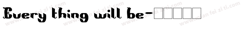 Every thing will be字体转换